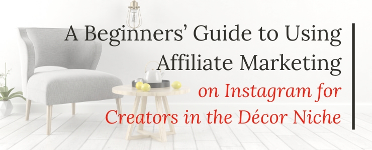 The beginners guide to using affiliate marketing for decor creators